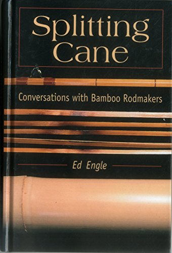Splitting Cane: Conversations with Bamboo Rodmakers.