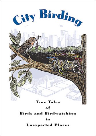 Stock image for City Birding: True Tales of Birds and Birdwatching in Unexpected Places for sale by Z & Z Books