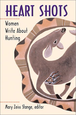 Heart Shots : Women Write about Hunting