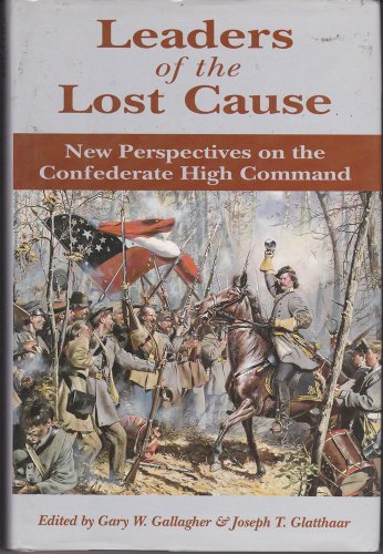Beispielbild fr Leaders of the Lost Cause : New Perspectives on the Confederate High Command zum Verkauf von Better World Books