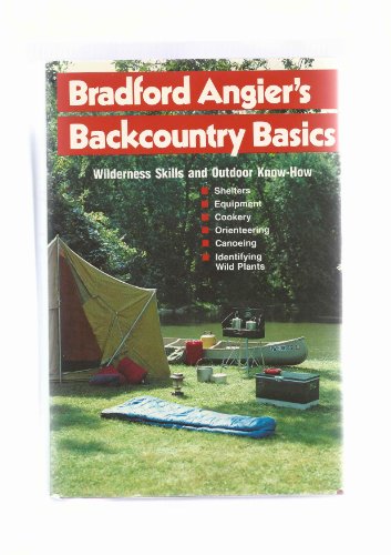 Bradford Angier's Backcountry Basics: Wilderness Skills and Outdoor Know-How (9780811701129) by Angier, Bradford