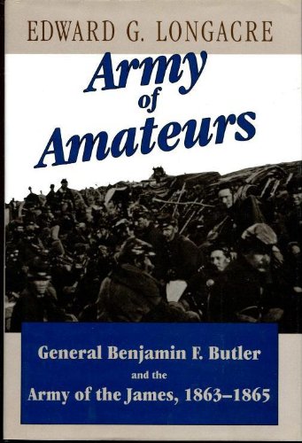 Stock image for Army of Amateurs: General Benjamin F. Butler and the Army of the james, 1863-1865 for sale by Frank J. Raucci, Bookseller