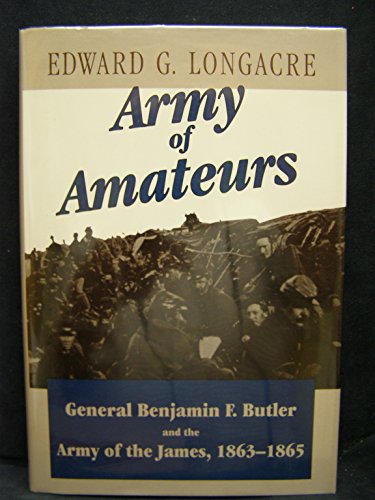 9780811701365: Army of Amateurs: General Benjamin F. Butler and the Army of the James, 1863-1865
