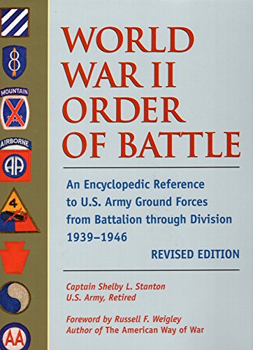 World War II Order of Battle: An Encyclopedic Reference to U.S. Army Ground Forces from Battalion through Division, 1939-1946 (REVISED EDITION) (Stackpole Military Classics) - Stanton, Shelby L.