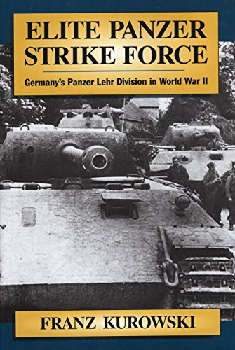 9780811701587: Elite Panzer Strike Force: Germany's Panzer Lehr Division in World War II