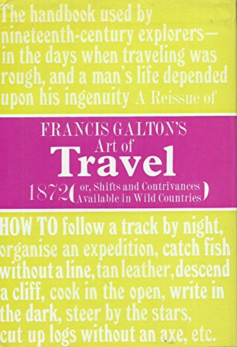 9780811701679: Francis Galton's Art of travel (1872): A reprint of The art of travel; or, Shifts and contrivances available in wild countries