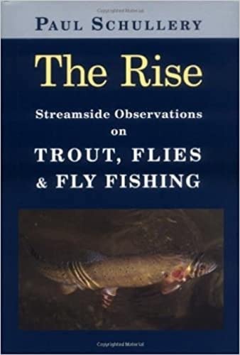 Rise, The: Streamside Observations on Trout, Flies, and Fly Fishing