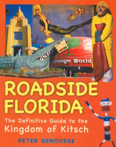 Roadside Florida : The Definitive Guide to the Kingdom of Kitsch