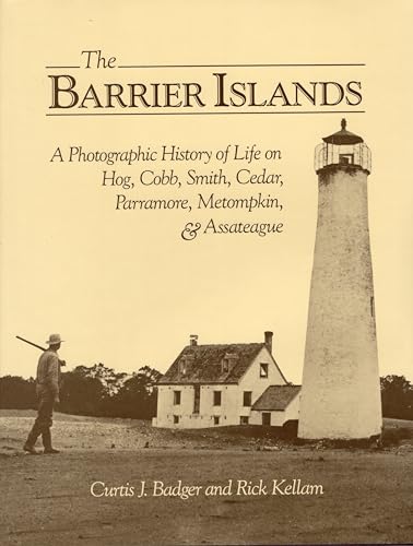 The Barrier Islands a Photographic History of Life on Hog, Cobb, Smith, Cedar, Parramore, Metompkin, and Assateague - Curtis J. Badger