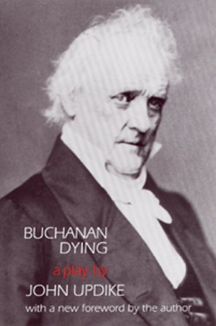 Buchanan Dying: A Play (9780811702386) by Updike, John