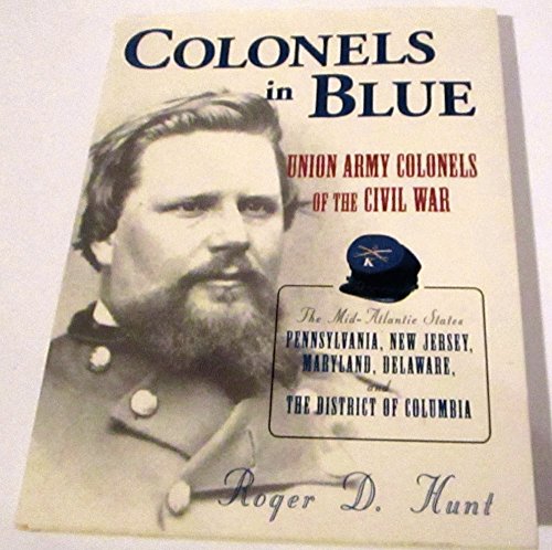 9780811702539: Colonels in Blue: Union Army Colonels of the Civil War: Union Army Colonels of the Civil War - The Mid-Atlantic States, Pennsylvania, New Jersey, Maryland, Delaware and the District of Columbia