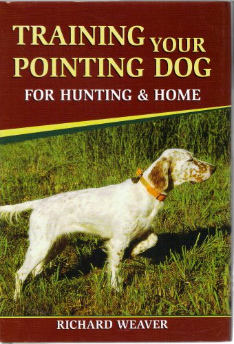 9780811702591: Training Your Pointing Dog for Hunting & Home