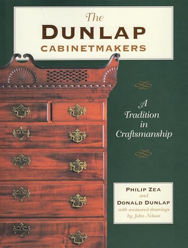 The Dunlap Cabinetmakers: A Tradition in Craftsmanship - Zea, Philip; Dunlap, Donald; Nelson, John A. [Illustrator]