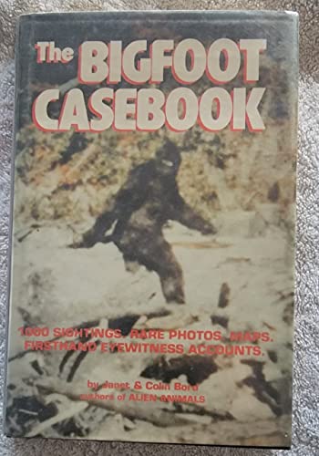 The Bigfoot Casebook : 1000 Sightings, Rare Photos, Maps, and Firsthand Eyewitness Accounts