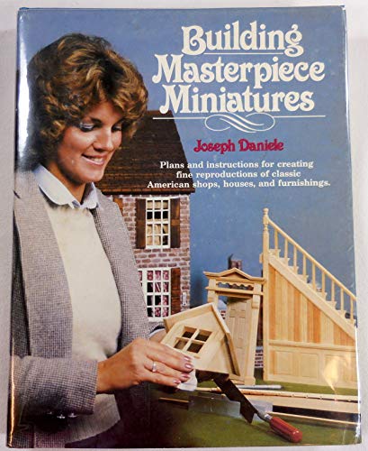 Stock image for Building Masterpiece Miniatures - Plans and instructions for creating fine reproductions of classsic American shops, houses, and furnishings for sale by ThriftBooks-Atlanta