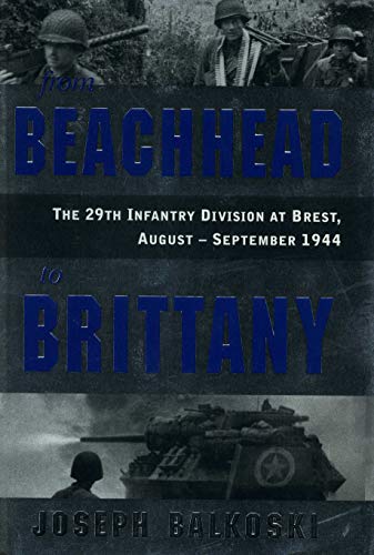 Beispielbild fr From Beachhead to Brittany: The 29th Infantry Division at Brest, August-September 1944 zum Verkauf von Wonder Book
