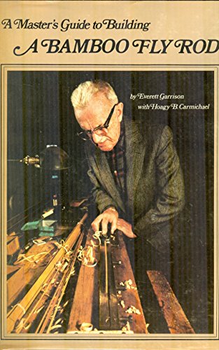 Beispielbild fr A MASTER'S GUIDE TO BUILDING A BAMBOO FLY ROD. By Everett Garrison & Hoagy B. Carmichael. zum Verkauf von Coch-y-Bonddu Books Ltd