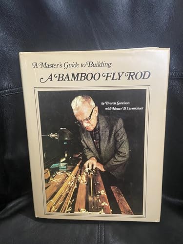 

A Master's Guide To Building A Bamboo Fly Rod