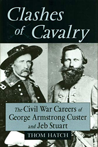 Stock image for Clashes of Cavalry : The Civil War Careers of George Armstrong Custer and Jeb Stuart for sale by Better World Books