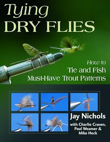 Stock image for Tying Dry Flies: How to Tie and Fish Must-Have Trout Patterns for sale by SecondSale