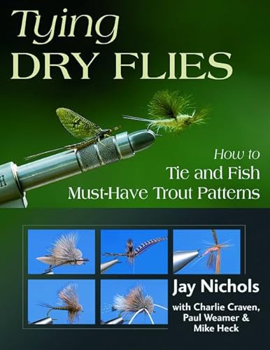 Stock image for TYING DRY FLIES: HOW TO TIE AND FISH MUST-HAVE TROUT PATTERNS. By Jay Nichols. for sale by Coch-y-Bonddu Books Ltd