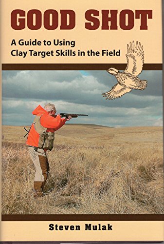 9780811703772: Good Shot: A Guide to Using Clay Target Skills in the Field