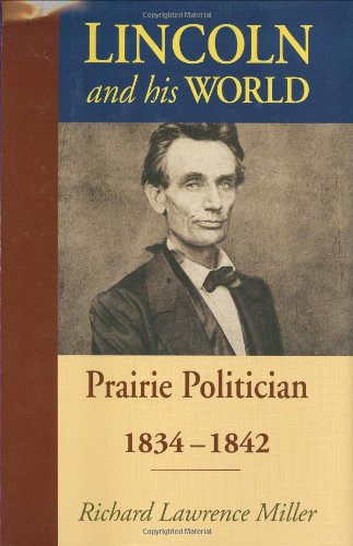 Lincoln and His World: Prairie Politician, 1834-1842