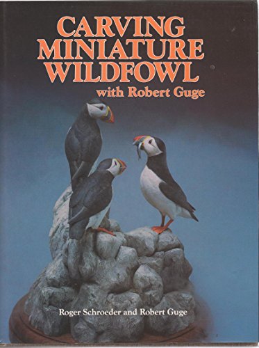 Stock image for Carving Miniature Wildfowl With Robert Guge: How to Carve and Paint Birds and Their Habitats for sale by HPB-Emerald