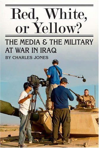 Stock image for Red, White, or Yellow? : The Media and the Military at War in Iraq for sale by Better World Books