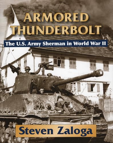 9780811704243: Armored Thunderbolt: The U.S. Army Sherman in World War II