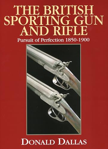 9780811704427: The British Sporting Gun And Rifle: Pursuit of Perfection, 1850-1900