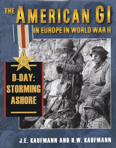 Imagen de archivo de The American GI in Europe in World War II Vol. 2 : D-Day - Storming Ashore a la venta por Better World Books