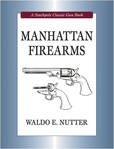 Manhattan Firearms (Stackpole Classic Gun Books)