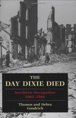 Imagen de archivo de The Day Dixie Died: Southern Occupation, 1865-1866 a la venta por Bargain Treasures