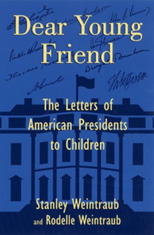 Dear Young Friend: The Letters of American Presidents to Children (9780811704892) by Weintraub Author Of "The Last Great Victory: The End Of World War II Julyâ€“August 194, Stanley; Del Weintraub, Rodelle