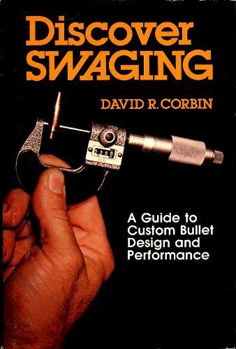 9780811704977: Discover Swaging: A Guide to Custom Bullet Design and Performance by David R Corbin (1979-01-01)