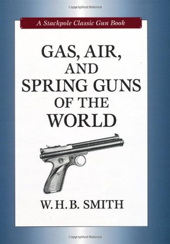 Imagen de archivo de GAS, AIR AND SPRING GUNS OF THE WORLD. By W.H.B. Smith. Stackpole Classic Gun Book series. a la venta por Coch-y-Bonddu Books Ltd