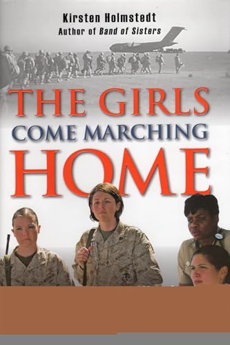 Beispielbild fr The Girls Come Marching Home : The Stories of Women Soldiers Returning from the War in Iraq zum Verkauf von Better World Books