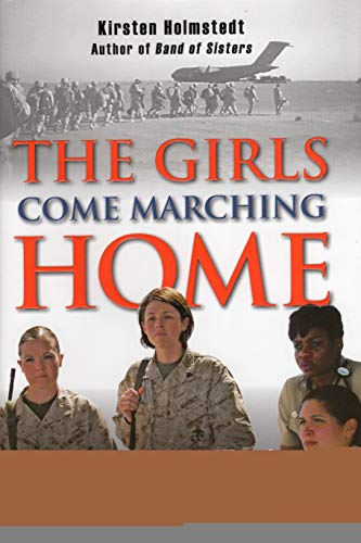 Imagen de archivo de The Girls Come Marching Home : The Stories of Women Soldiers Returning from the War in Iraq a la venta por Better World Books
