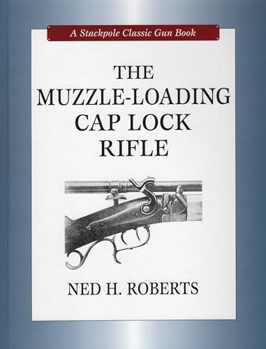 9780811705172: The Muzzle-Loading Cap Lock Rifle (Stackpole Classic Gun Books)