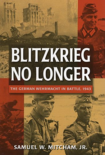 Stock image for Blitzkrieg No Longer: The German Wehrmacht in Battle, 1943 for sale by Jay W. Nelson, Bookseller, IOBA