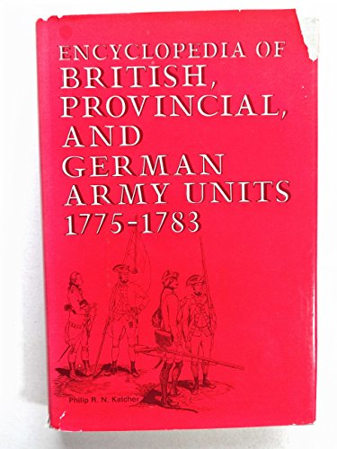9780811705424: Encyclopedia of British, Provincial, and German Army Units 1775-1783
