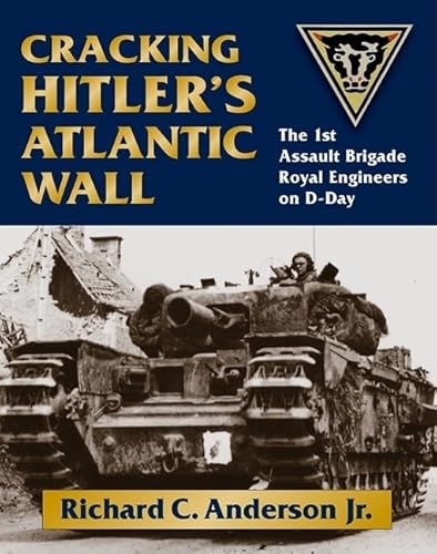 Imagen de archivo de Cracking Hitler's Atlantic Wall: The 1st Assault Brigade Royal Engineers on D-Day a la venta por Irish Booksellers