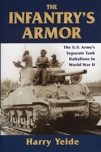 Stock image for The Infantry's Armor: The U.S. Army's Separate Tank Battalions in World War II for sale by SecondSale