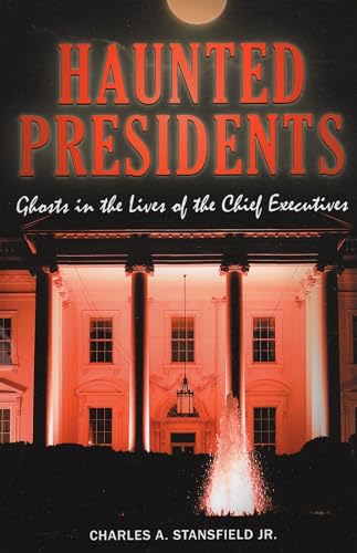 9780811706223: Haunted Presidents: Ghosts in the Lives of the Chief Executives