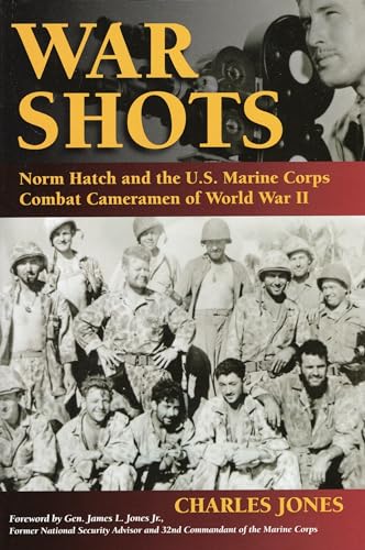 Beispielbild fr War Shots: Norm Hatch and the U.S. Marine Corps Combat Cameramen of World War II zum Verkauf von Wonder Book