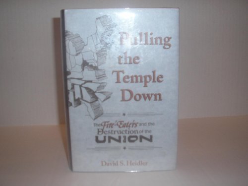 Beispielbild fr Pulling the Temple Down - The Fire-Eaters and the Destruction of the Union zum Verkauf von Top Notch Books
