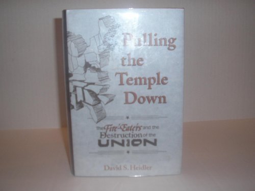 Pulling the Temple Down - The Fire-Eaters and the Destruction of the Union