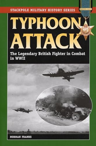 9780811706438: Typhoon Attack: The Legendary British Fighter in Combat in World War II