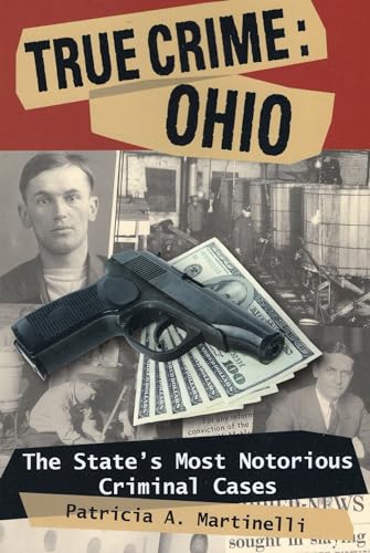 Stock image for True Crime: Ohio- The States Most Notorious Criminal Cases for sale by Blue Vase Books